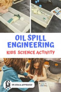 Image with the text Oil Spill Engineering Kids Science Activity, Approved by Dr Erica written. Three images to create a collage. one image is of a student watching the oil spill boom they created in action, and seeing if it protected the beach in their bin. One image is of a different oil boom created. The last image is of two girls working together with the oil spill engineering lab book present